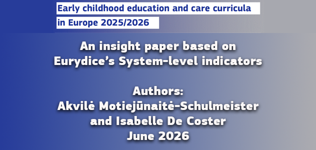 An insight paper based on Eurydice’s System-level indicators Authors: Akvilė Motiejūnaitė-Schulmeister and Isabelle De Coster June 2026